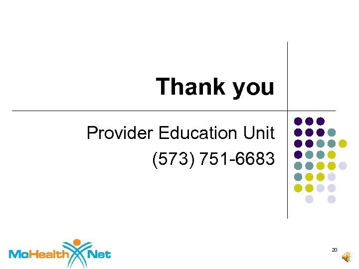 Thank you Provider Education Unit (573) 751 -6683 20 