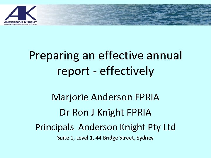 Preparing an effective annual report - effectively Marjorie Anderson FPRIA Dr Ron J Knight