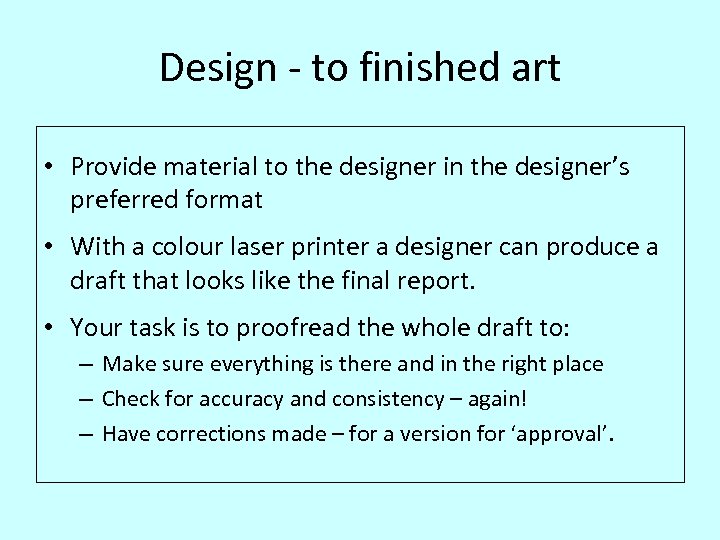 Design - to finished art • Provide material to the designer in the designer’s