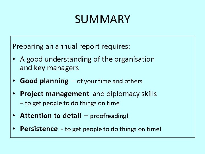 SUMMARY Preparing an annual report requires: • A good understanding of the organisation and