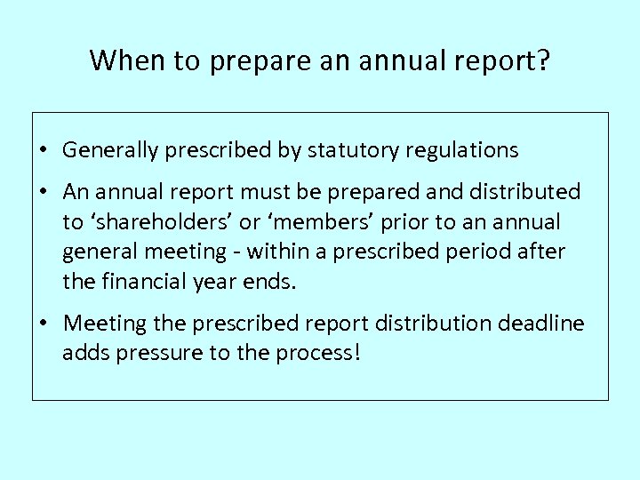 When to prepare an annual report? • Generally prescribed by statutory regulations • An