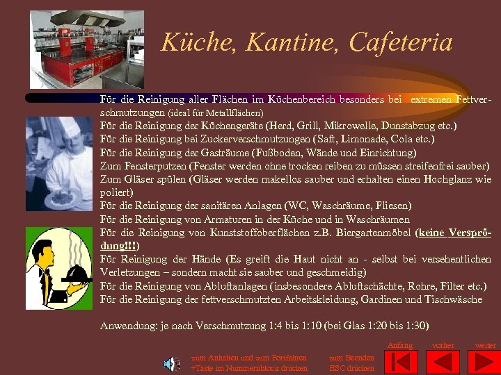 Küche, Kantine, Cafeteria Für die Reinigung aller Flächen im Küchenbereich besonders bei extremen Fettver-