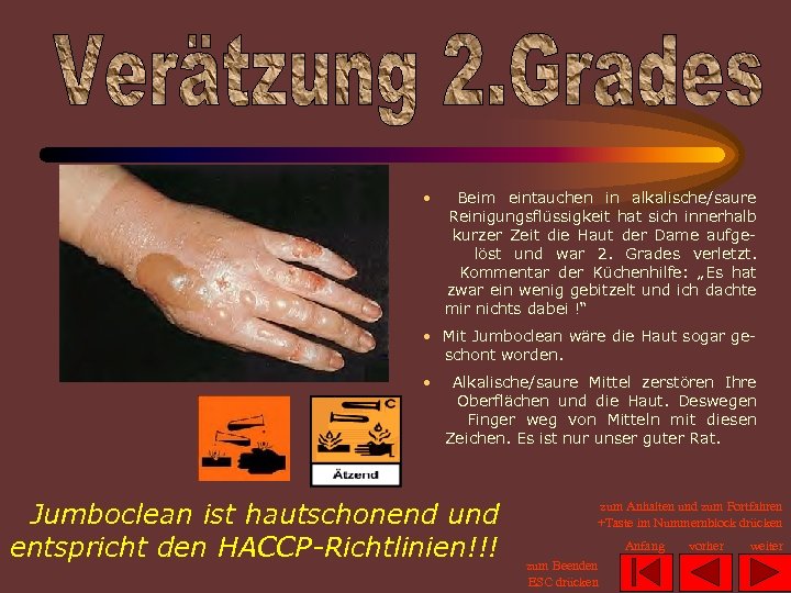  • Beim eintauchen in alkalische/saure Reinigungsflüssigkeit hat sich innerhalb kurzer Zeit die Haut