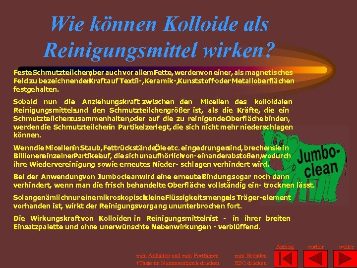 Wie können Kolloide als Reinigungsmittel wirken? Feste Schmutzteilchen, aber auch vor allem. Fette, werdenvon