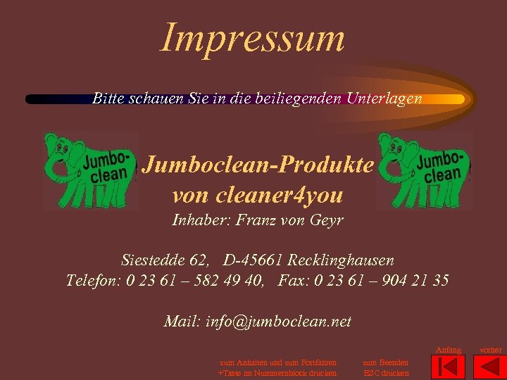 Impressum Bitte schauen Sie in die beiliegenden Unterlagen Jumboclean-Produkte von cleaner 4 you Inhaber: