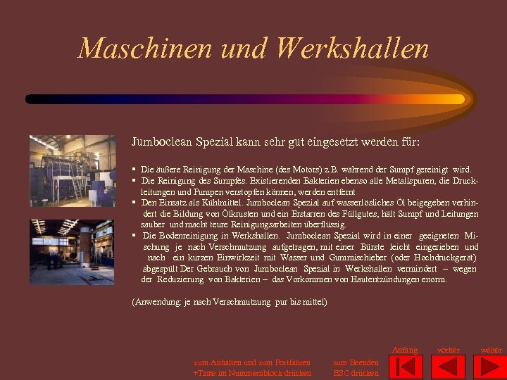 Maschinen und Werkshallen Jumboclean Spezial kann sehr gut eingesetzt werden für: § Die äußere