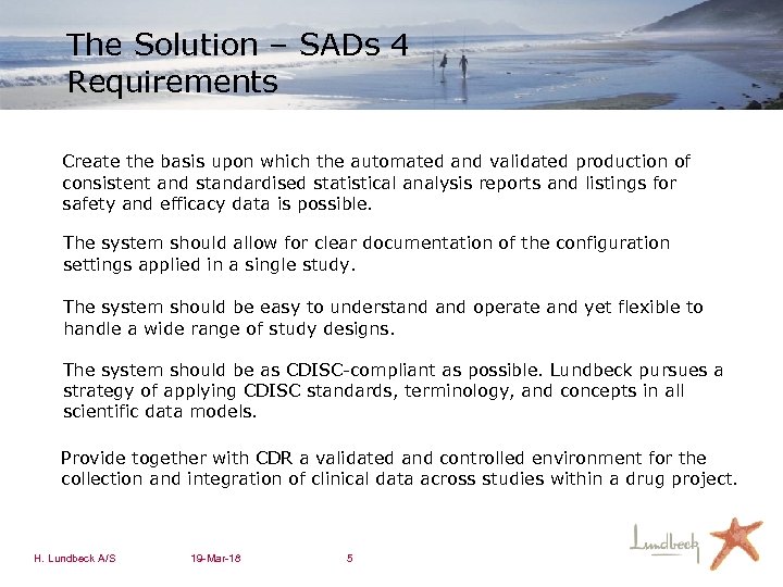The Solution – SADs 4 Requirements Create the basis upon which the automated and