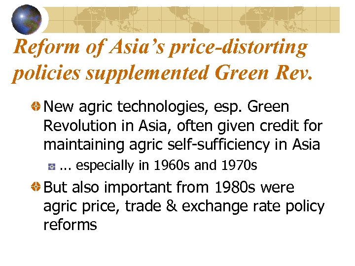 Reform of Asia’s price-distorting policies supplemented Green Rev. New agric technologies, esp. Green Revolution