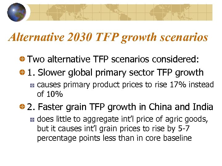 Alternative 2030 TFP growth scenarios Two alternative TFP scenarios considered: 1. Slower global primary