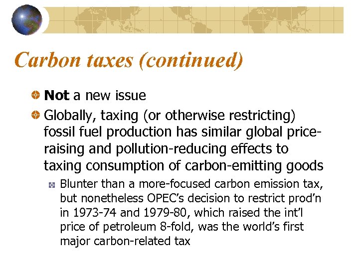 Carbon taxes (continued) Not a new issue Globally, taxing (or otherwise restricting) fossil fuel