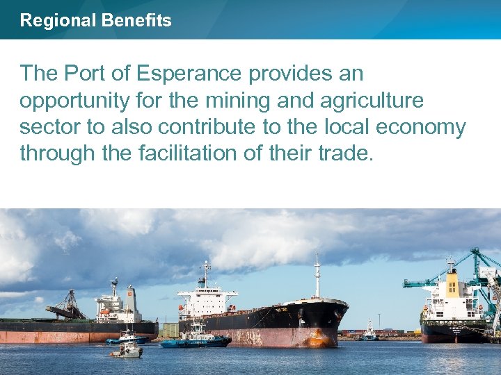 Regional Benefits The Port of Esperance provides an opportunity for the mining and agriculture