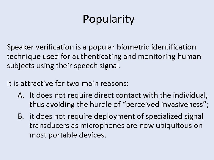 Popularity Speaker verification is a popular biometric identification technique used for authenticating and monitoring