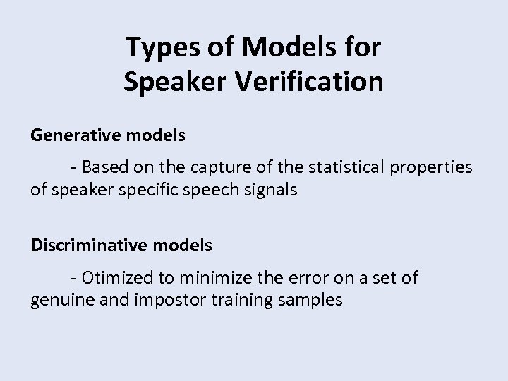 Types of Models for Speaker Verification Generative models - Based on the capture of