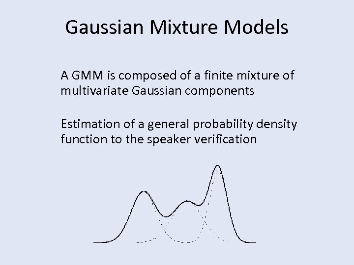 Gaussian Mixture Models A GMM is composed of a finite mixture of multivariate Gaussian