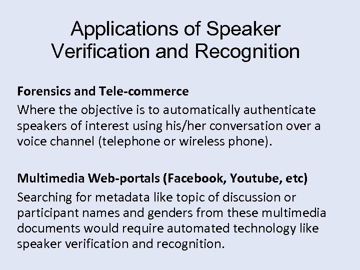 Applications of Speaker Verification and Recognition Forensics and Tele-commerce Where the objective is to