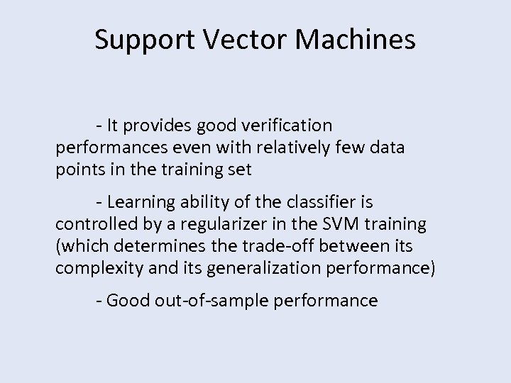 Support Vector Machines - It provides good verification performances even with relatively few data