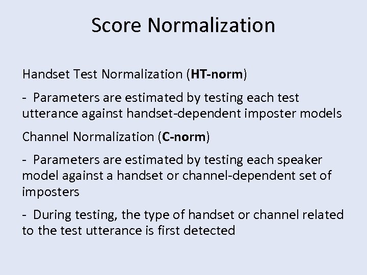 Score Normalization Handset Test Normalization (HT-norm) - Parameters are estimated by testing each test