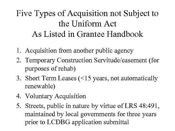 Five Types of Acquisition not Subject to the Uniform Act As Listed in Grantee