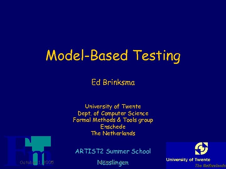 Model-Based Testing Ed Brinksma University of Twente Dept. of Computer Science Formal Methods &