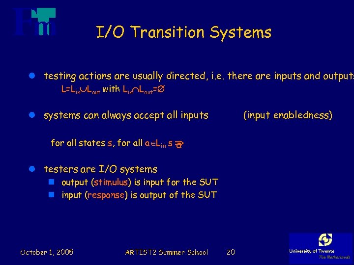 I/O Transition Systems l testing actions are usually directed, i. e. there are inputs