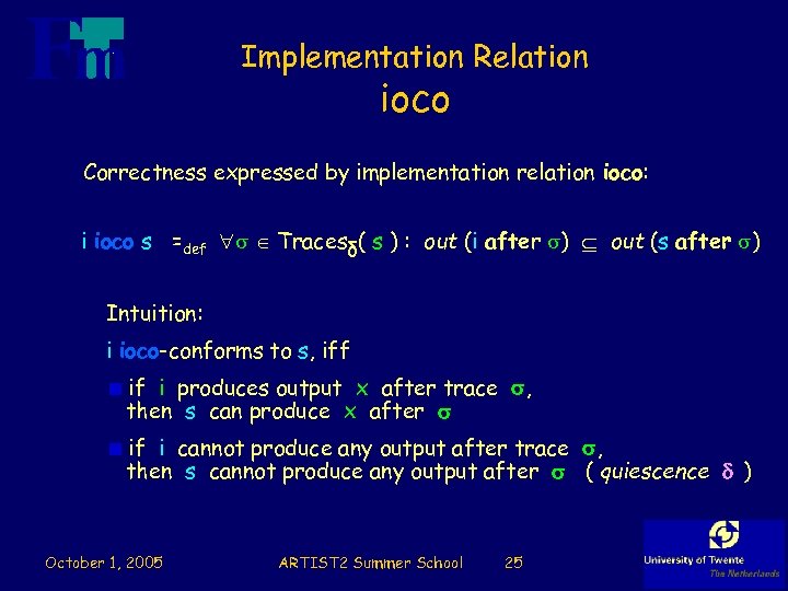 Implementation Relation ioco Correctness expressed by implementation relation ioco: i ioco s =def Tracesδ(