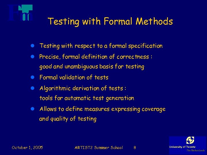 Testing with Formal Methods l Testing with respect to a formal specification l Precise,