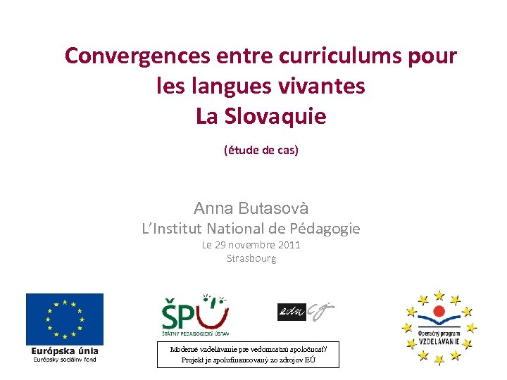 Convergences entre curriculums pour les langues vivantes La Slovaquie (étude de cas) Anna Butasovà