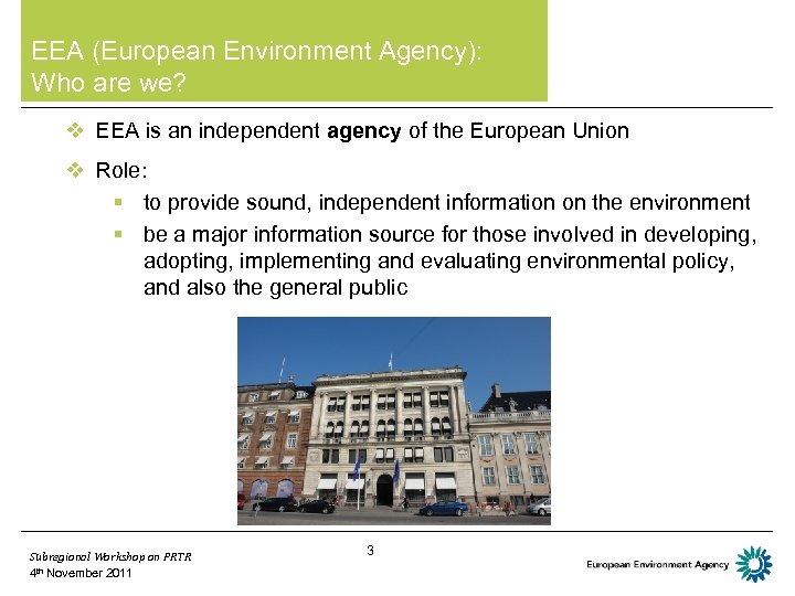 EEA (European Environment Agency): Who are we? v EEA is an independent agency of