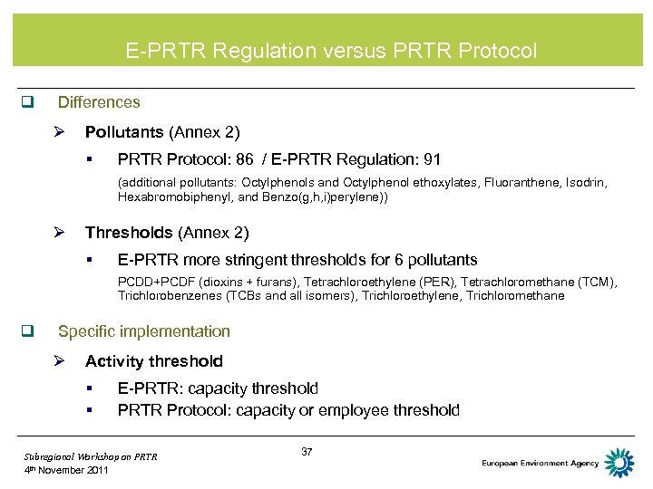 E-PRTR Regulation versus PRTR Protocol q Differences Ø Pollutants (Annex 2) § PRTR Protocol: