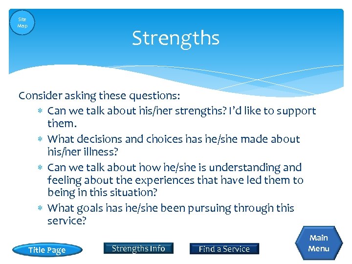 Site Map Strengths Consider asking these questions: Can we talk about his/her strengths? I’d