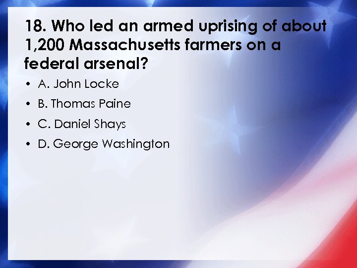18. Who led an armed uprising of about 1, 200 Massachusetts farmers on a