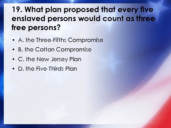 19. What plan proposed that every five enslaved persons would count as three free