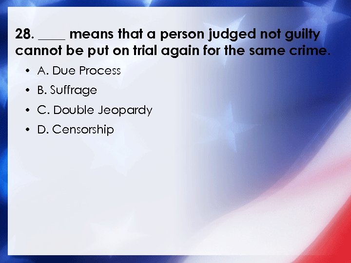 28. ____ means that a person judged not guilty cannot be put on trial