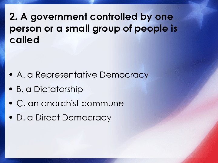 2. A government controlled by one person or a small group of people is