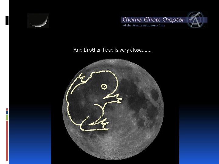 And Brother Toad is very close……. 