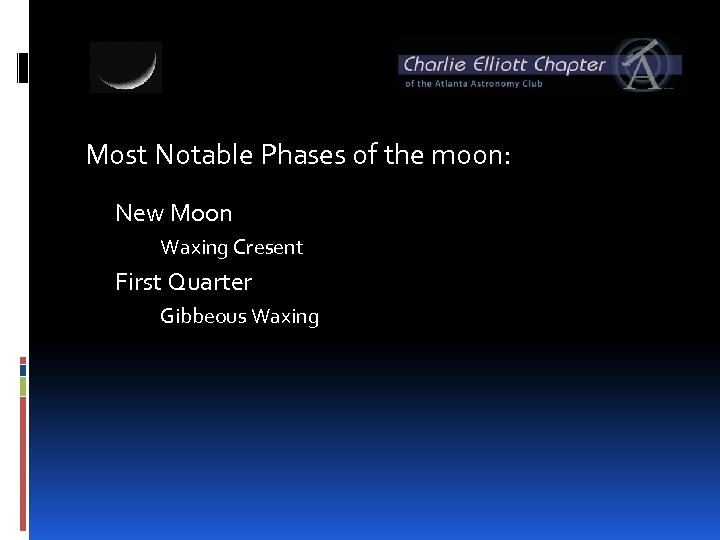 Most Notable Phases of the moon: New Moon Waxing Cresent First Quarter Gibbeous Waxing