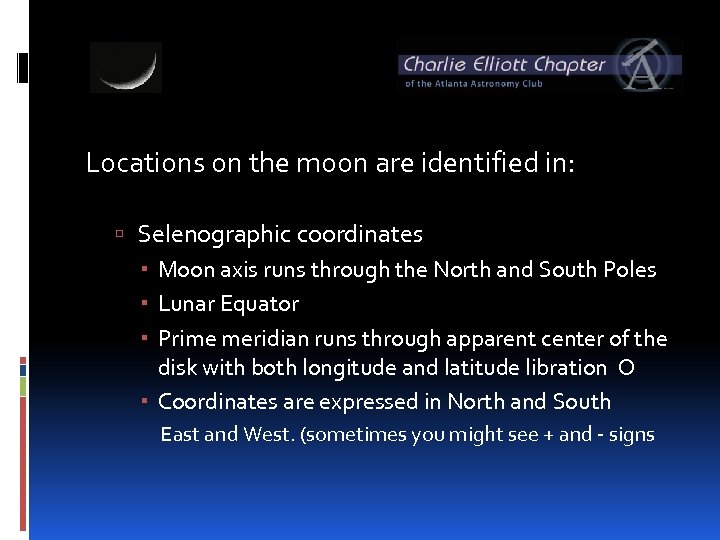 Locations on the moon are identified in: Selenographic coordinates Moon axis runs through the