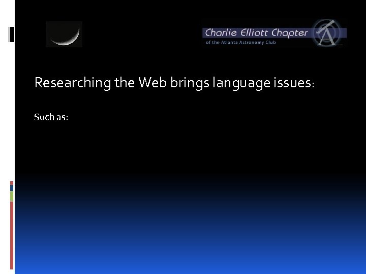 Researching the Web brings language issues: Such as: 