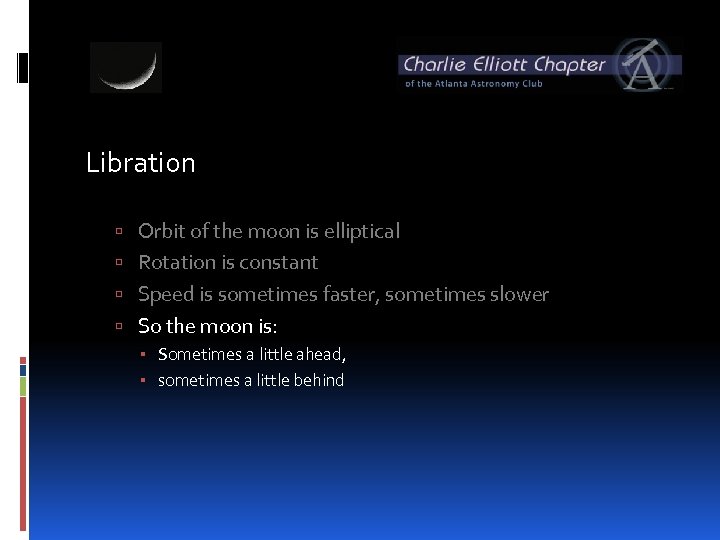 Libration Orbit of the moon is elliptical Rotation is constant Speed is sometimes faster,