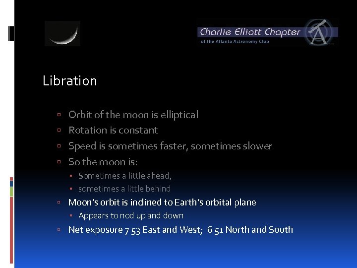 Libration Orbit of the moon is elliptical Rotation is constant Speed is sometimes faster,