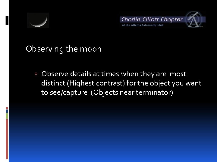 Observing the moon Observe details at times when they are most distinct (Highest contrast)