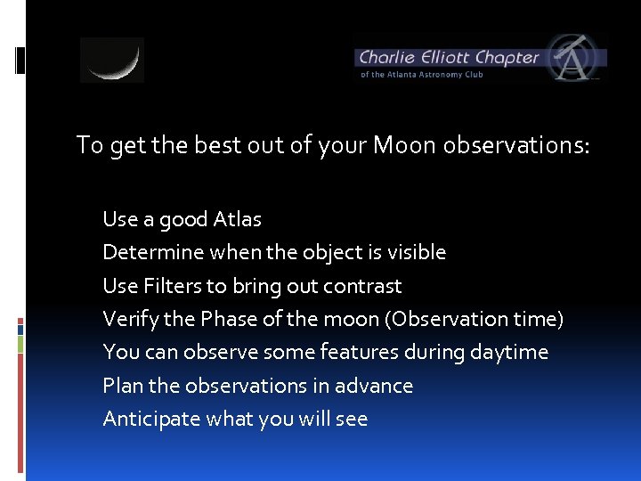 To get the best out of your Moon observations: Use a good Atlas Determine