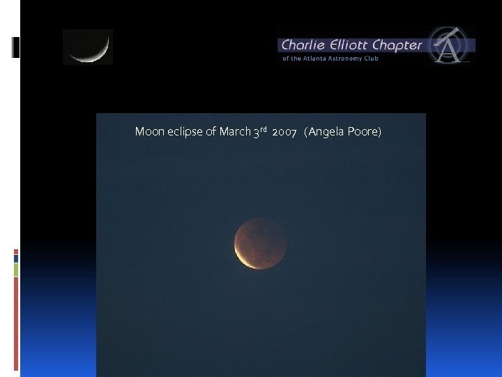 Moon eclipse of March 3 rd 2007 (Angela Poore) 