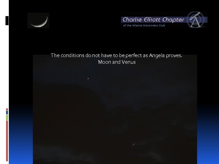 The conditions do not have to be perfect as Angela proves. Moon and Venus
