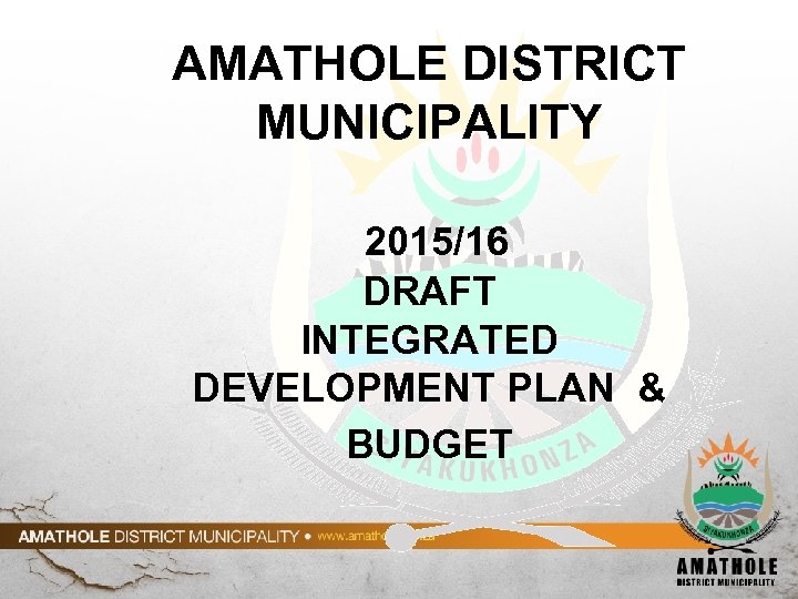 AMATHOLE DISTRICT MUNICIPALITY 2015/16 DRAFT INTEGRATED DEVELOPMENT PLAN & BUDGET 