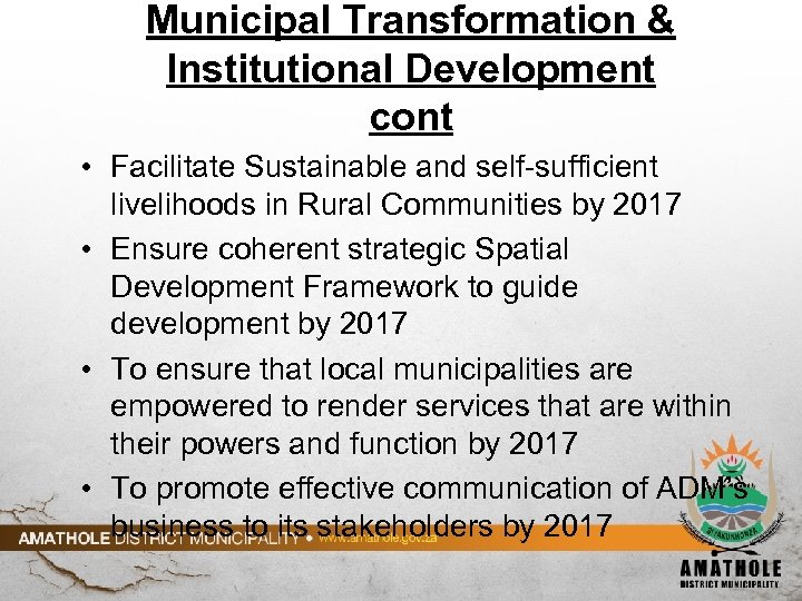 Municipal Transformation & Institutional Development cont • Facilitate Sustainable and self-sufficient livelihoods in Rural