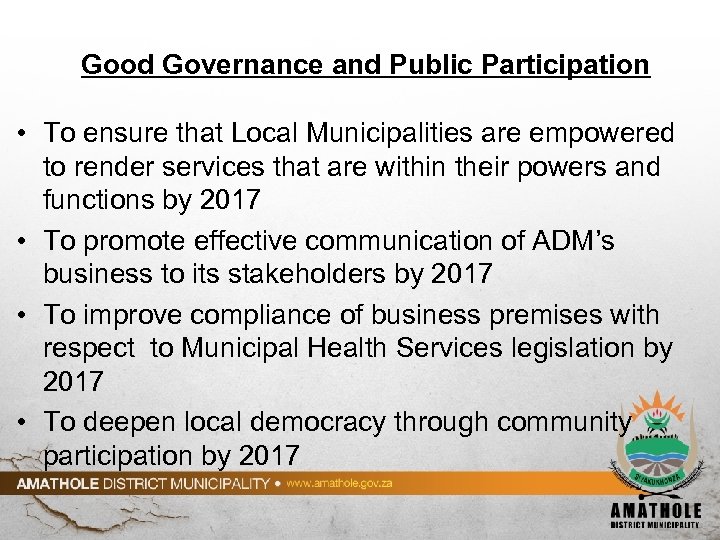 Good Governance and Public Participation • To ensure that Local Municipalities are empowered to