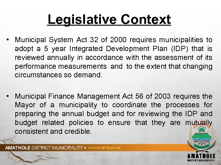 Legislative Context • Municipal System Act 32 of 2000 requires municipalities to adopt a