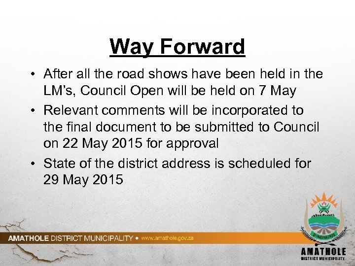 Way Forward • After all the road shows have been held in the LM’s,