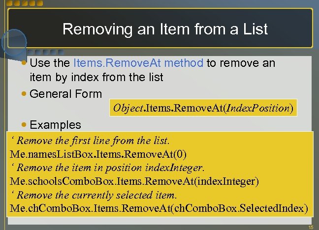 Removing an Item from a List Use the Items. Remove. At method to remove